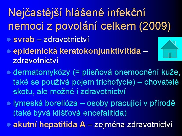 Nejčastější hlášené infekční nemoci z povolání celkem (2009) l svrab – zdravotnictví l epidemická