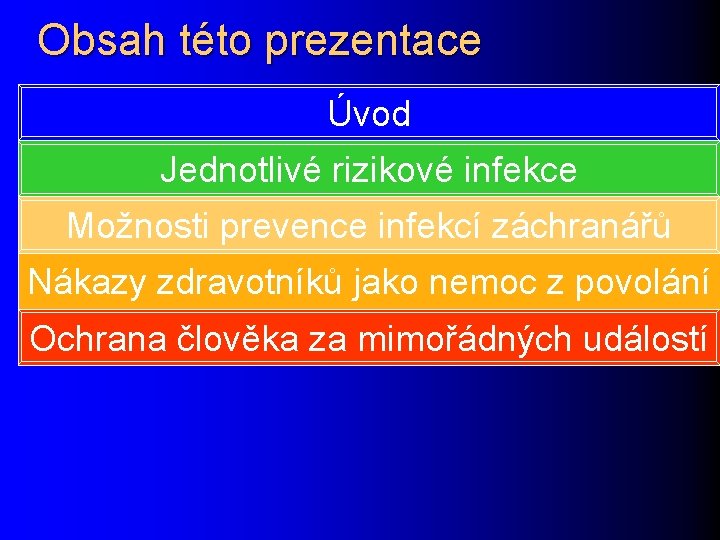 Obsah této prezentace Úvod Jednotlivé rizikové infekce Možnosti prevence infekcí záchranářů Nákazy zdravotníků jako