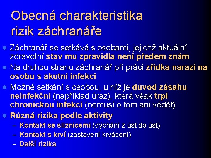 Obecná charakteristika rizik záchranáře l l Záchranář se setkává s osobami, jejichž aktuální zdravotní