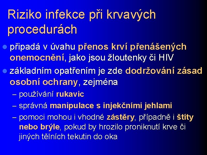 Riziko infekce při krvavých procedurách l připadá v úvahu přenos krví přenášených onemocnění, jako