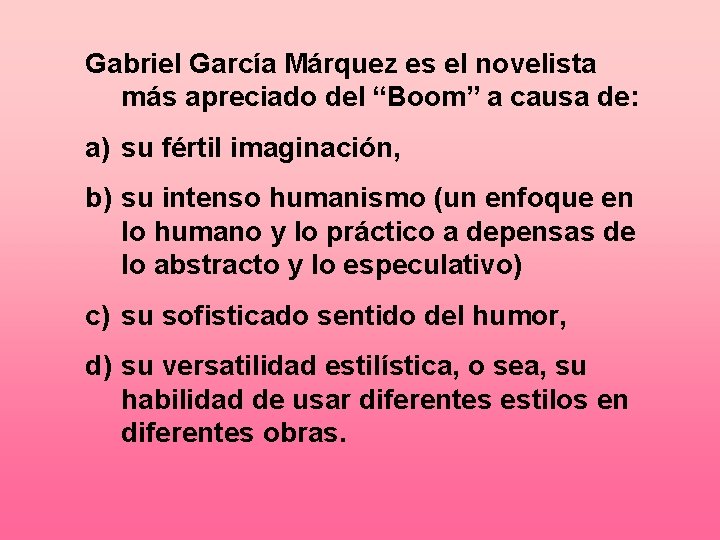 Gabriel García Márquez es el novelista más apreciado del “Boom” a causa de: a)