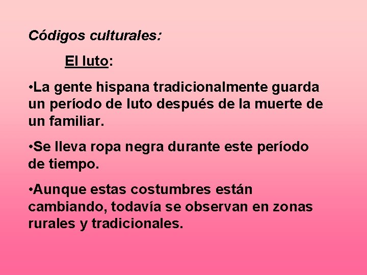 Códigos culturales: El luto: • La gente hispana tradicionalmente guarda un período de luto