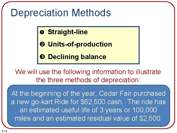 Depreciation Methods Straight-line Units-of-production Declining balance We will use the following information to illustrate