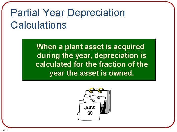 Partial Year Depreciation Calculations When a plant asset is acquired during the year, depreciation