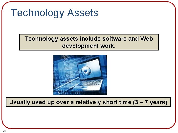 Technology Assets Technology assets include software and Web development work. Usually used up over
