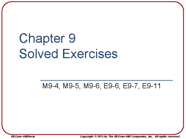 Chapter 9 Solved Exercises M 9 -4, M 9 -5, M 9 -6, E