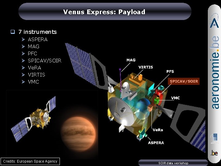 Venus Express: Payload q 7 instruments Ø Ø Ø Ø ASPERA MAG PFC SPICAV/SOIR