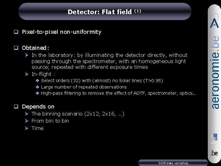 Detector: Flat field (1) q Pixel-to-pixel non-uniformity q Obtained: Ø In the laboratory: by