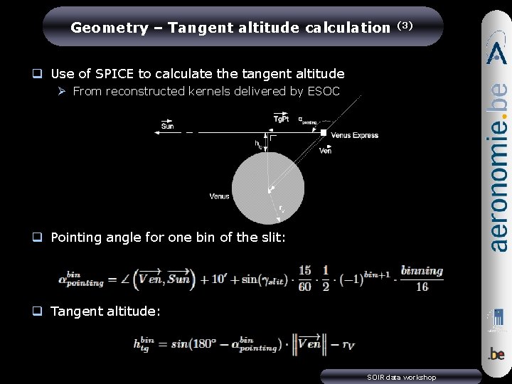 Geometry – Tangent altitude calculation (3) q Use of SPICE to calculate the tangent