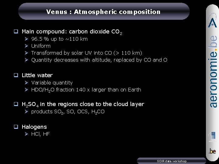 Venus : Atmospheric composition q Main compound: carbon dioxide CO 2 Ø Ø 96.