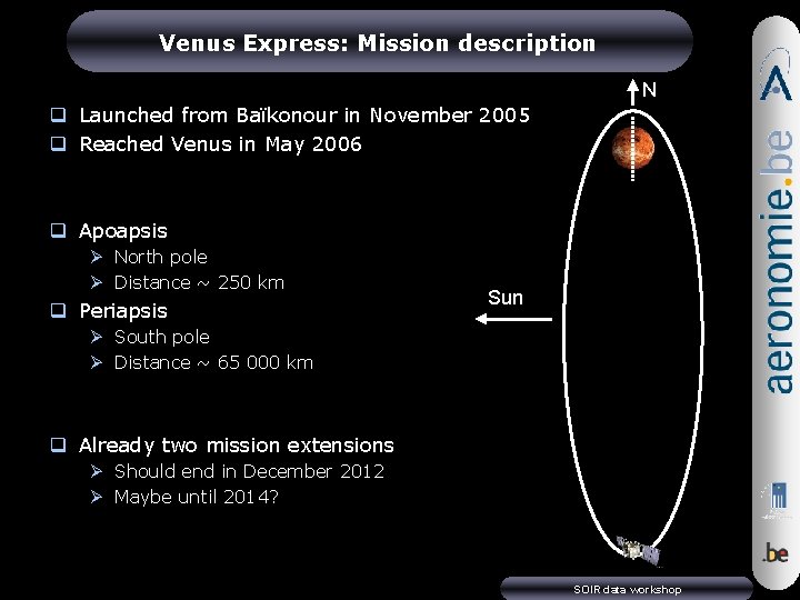 Venus Express: Mission description N q Launched from Baïkonour in November 2005 q Reached