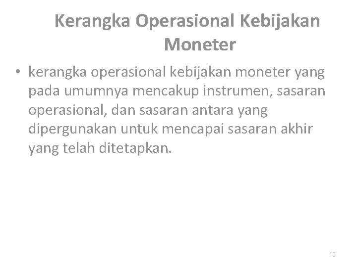 Kerangka Operasional Kebijakan Moneter • kerangka operasional kebijakan moneter yang pada umumnya mencakup instrumen,