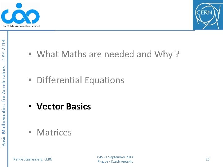 Basic Mathematics for Accelerators – CAS 2014 • What Maths are needed and Why