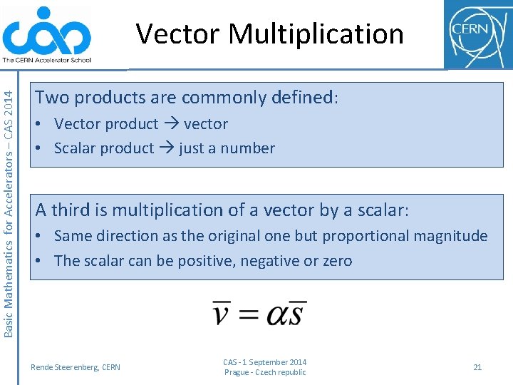 Basic Mathematics for Accelerators – CAS 2014 Vector Multiplication Two products are commonly defined: