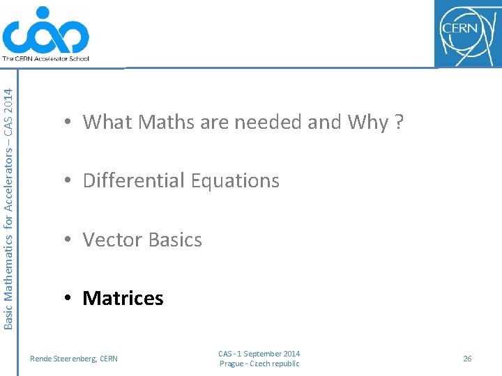 Basic Mathematics for Accelerators – CAS 2014 • What Maths are needed and Why