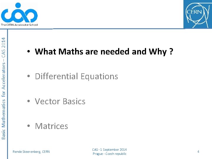 Basic Mathematics for Accelerators – CAS 2014 • What Maths are needed and Why