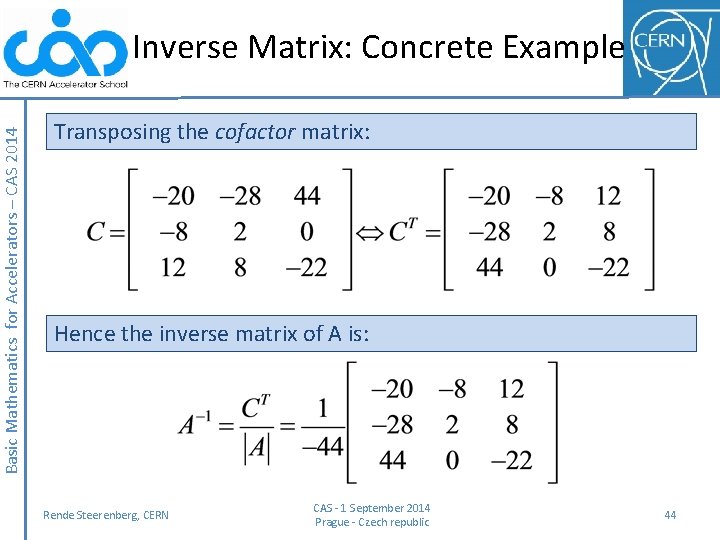 Basic Mathematics for Accelerators – CAS 2014 Inverse Matrix: Concrete Example Transposing the cofactor