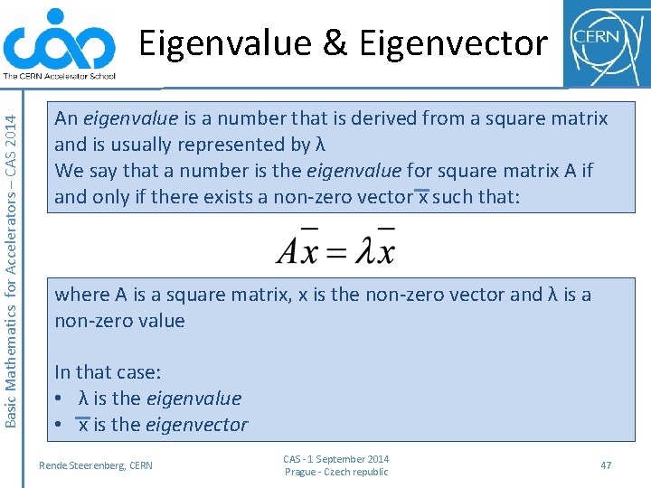 Basic Mathematics for Accelerators – CAS 2014 Eigenvalue & Eigenvector An eigenvalue is a