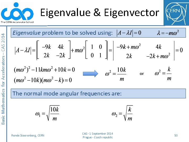 Basic Mathematics for Accelerators – CAS 2014 Eigenvalue & Eigenvector Eigenvalue problem to be