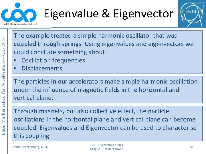 Basic Mathematics for Accelerators – CAS 2014 Eigenvalue & Eigenvector The example treated a