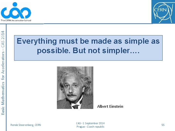 Basic Mathematics for Accelerators – CAS 2014 Everything must be made as simple as
