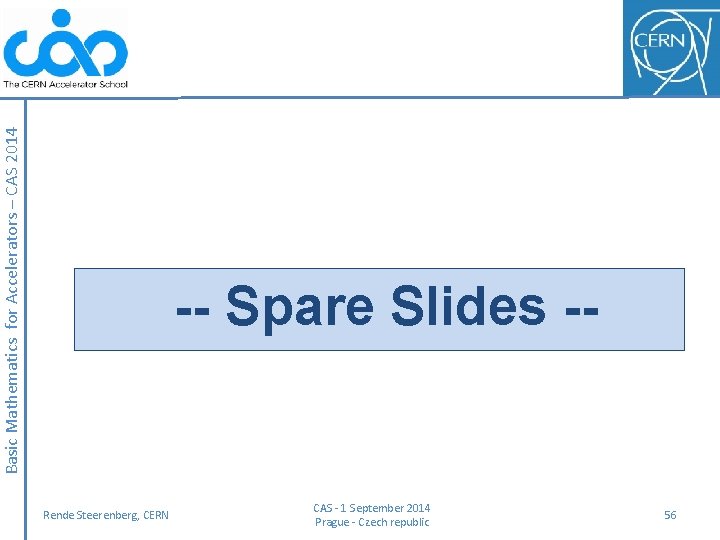 Basic Mathematics for Accelerators – CAS 2014 -- Spare Slides -- Rende Steerenberg, CERN