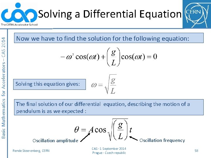 Basic Mathematics for Accelerators – CAS 2014 Solving a Differential Equation Now we have