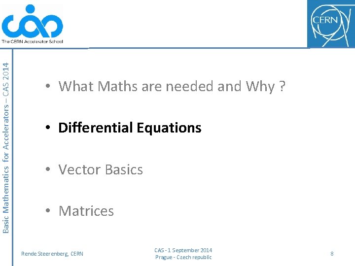 Basic Mathematics for Accelerators – CAS 2014 • What Maths are needed and Why