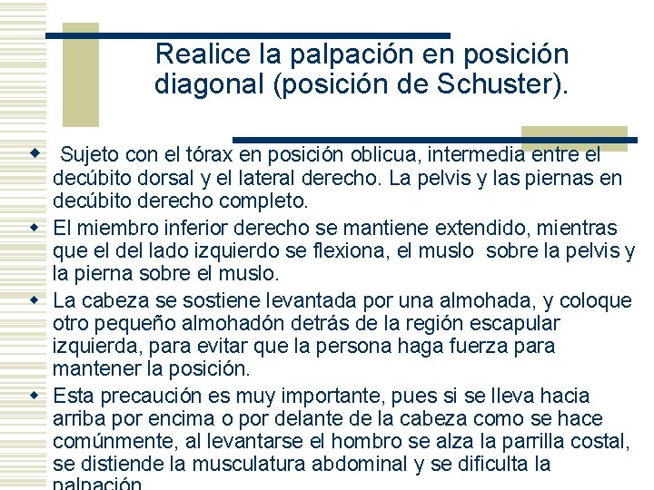 Realice la palpación en posición diagonal (posición de Schuster). w Sujeto con el tórax