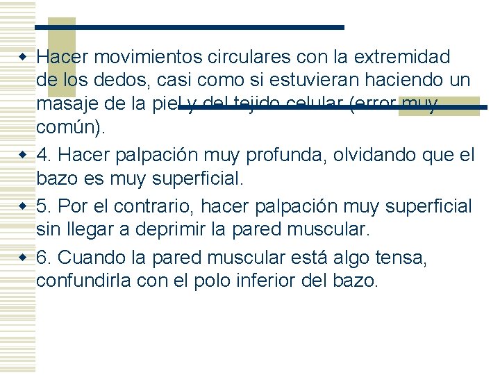 w Hacer movimientos circulares con la extremidad de los dedos, casi como si estuvieran