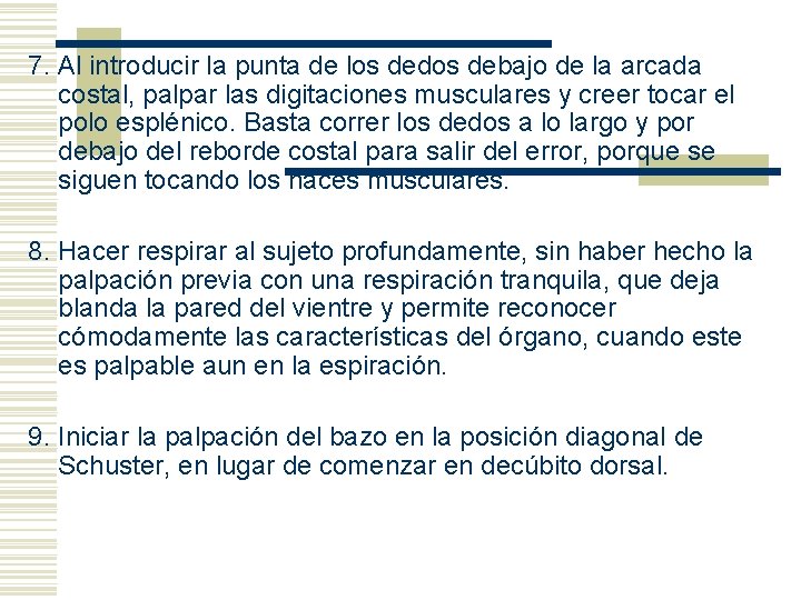 7. Al introducir la punta de los dedos debajo de la arcada costal, palpar