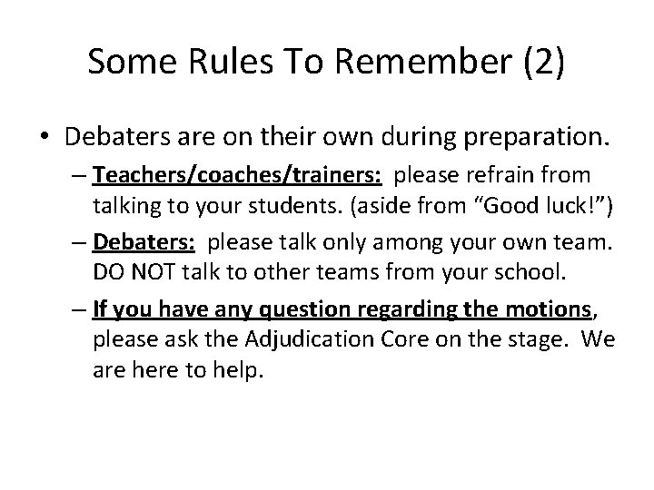 Some Rules To Remember (2) • Debaters are on their own during preparation. –