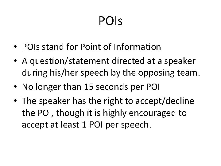 POIs • POIs stand for Point of Information • A question/statement directed at a