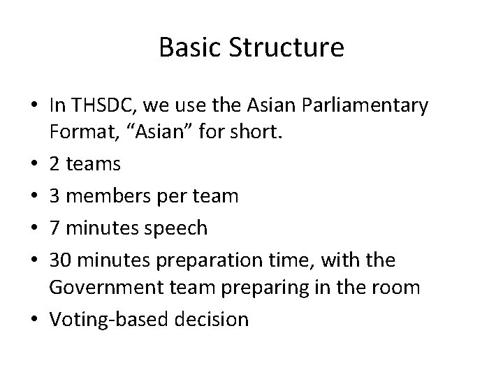 Basic Structure • In THSDC, we use the Asian Parliamentary Format, “Asian” for short.