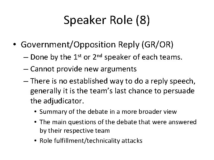 Speaker Role (8) • Government/Opposition Reply (GR/OR) – Done by the 1 st or