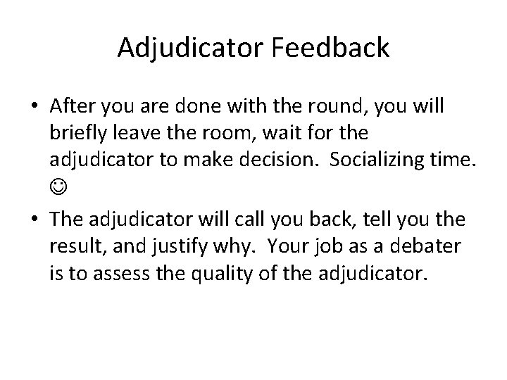 Adjudicator Feedback • After you are done with the round, you will briefly leave