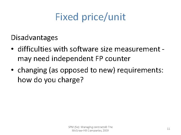 Fixed price/unit Disadvantages • difficulties with software size measurement may need independent FP counter