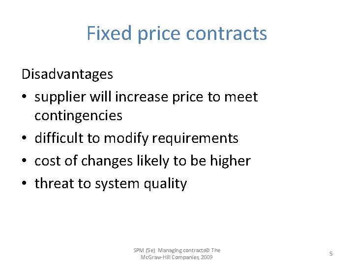 Fixed price contracts Disadvantages • supplier will increase price to meet contingencies • difficult