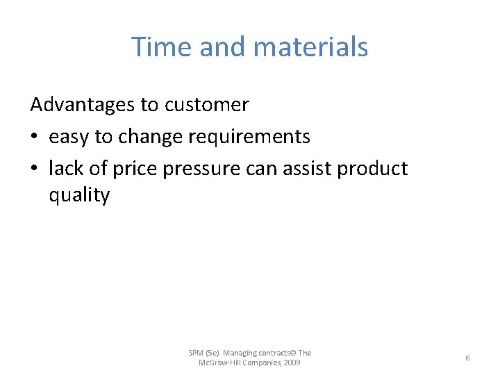 Time and materials Advantages to customer • easy to change requirements • lack of