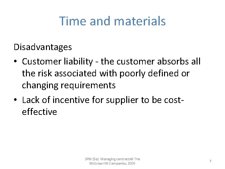 Time and materials Disadvantages • Customer liability - the customer absorbs all the risk