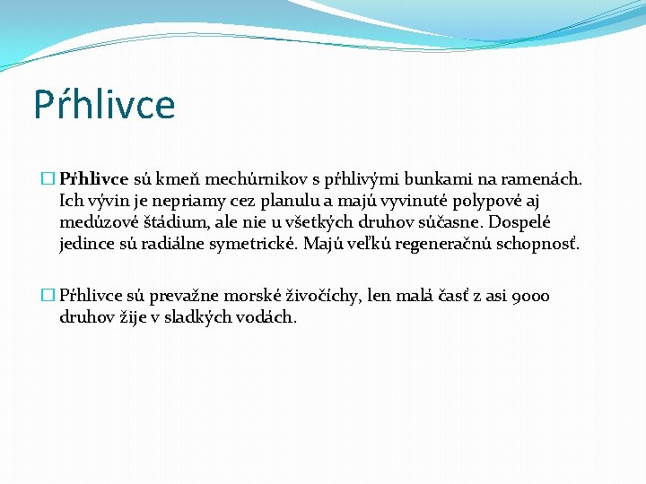 Pŕhlivce � Pŕhlivce sú kmeň mechúrnikov s pŕhlivými bunkami na ramenách. Ich vývin je