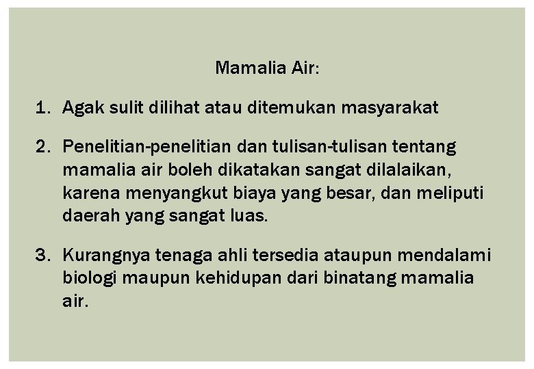 Mamalia Air: 1. Agak sulit dilihat atau ditemukan masyarakat 2. Penelitian-penelitian dan tulisan-tulisan tentang