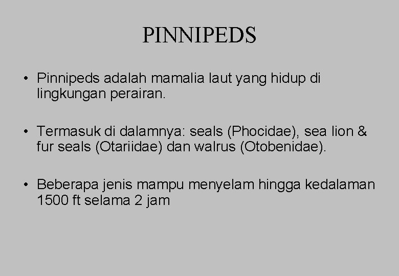 PINNIPEDS • Pinnipeds adalah mamalia laut yang hidup di lingkungan perairan. • Termasuk di