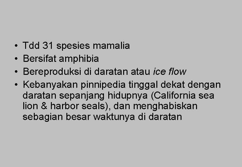  • • Tdd 31 spesies mamalia Bersifat amphibia Bereproduksi di daratan atau ice