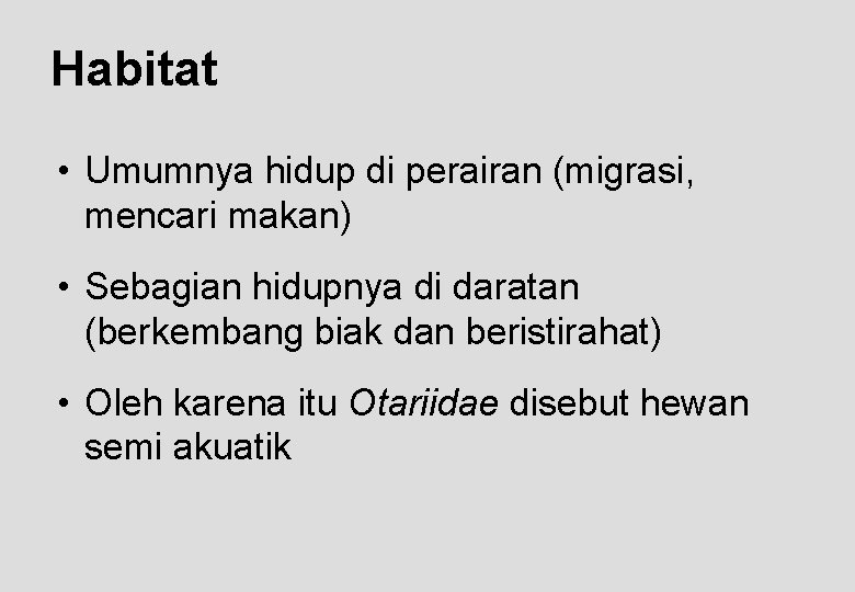 Habitat • Umumnya hidup di perairan (migrasi, mencari makan) • Sebagian hidupnya di daratan