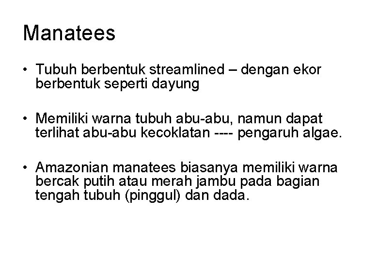 Manatees • Tubuh berbentuk streamlined – dengan ekor berbentuk seperti dayung • Memiliki warna