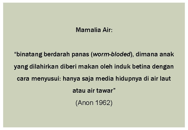 Mamalia Air: “binatang berdarah panas (worm-bloded), dimana anak yang dilahirkan diberi makan oleh induk