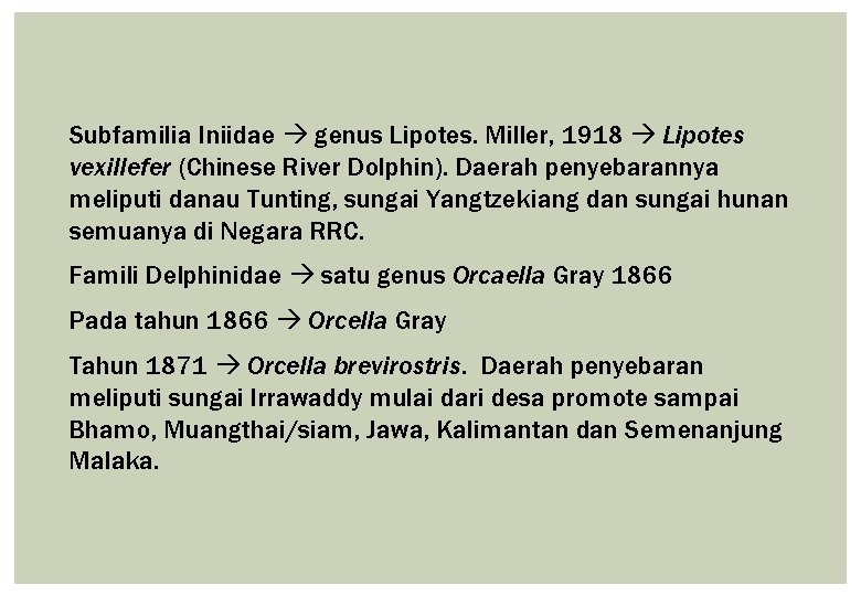 Subfamilia Iniidae genus Lipotes. Miller, 1918 Lipotes vexillefer (Chinese River Dolphin). Daerah penyebarannya meliputi