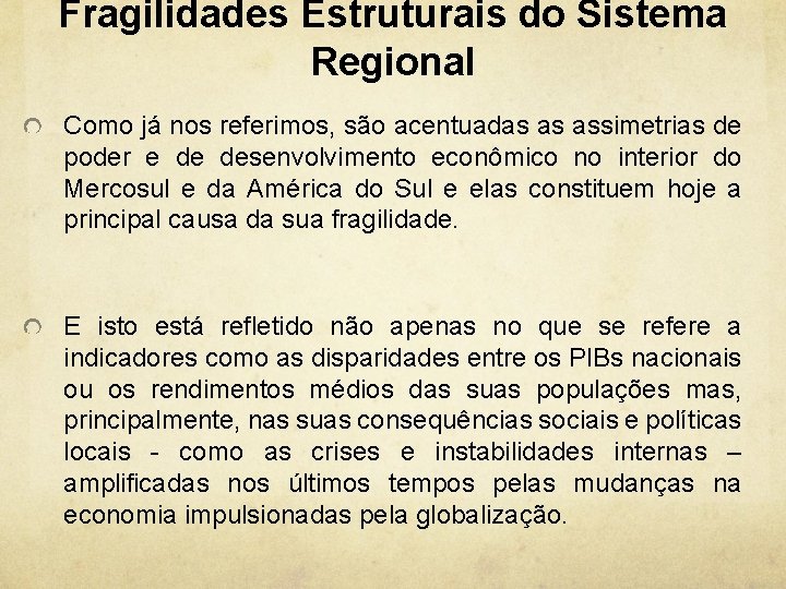 Fragilidades Estruturais do Sistema Regional Como já nos referimos, são acentuadas as assimetrias de