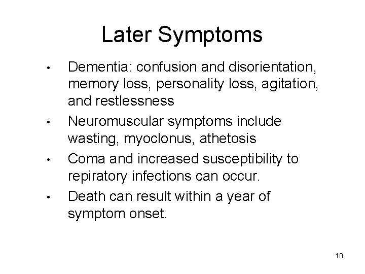 Later Symptoms • • Dementia: confusion and disorientation, memory loss, personality loss, agitation, and